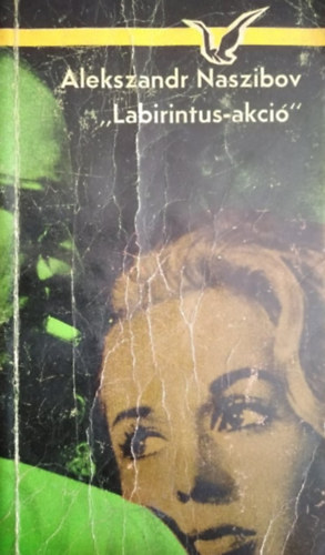 Alekszandr Naszibov, L�n�rt �va (szerk.), Dalos Gy�rgy (ford.), �rvai J�nos (lektor) - "Labirintus-akci�" (Albatrosz K�nyvek)