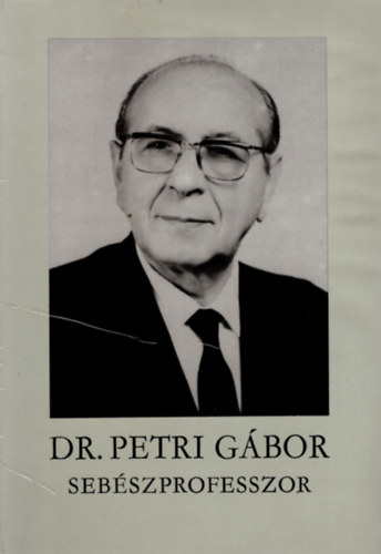 Altorjay Istvn, Baradnay Gyula, Gl Gyrgy - Dr. Petri Gbor sebszprofesszor ( A petri-tantvnyok s munkatrsak visszaemlkezsei ) Szmozott