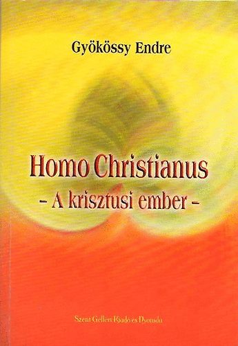 Dr. Gyökössy Endre - Homo Christianus -A krisztusi ember-