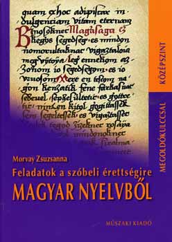 Morvay Zsuzsanna - Feladatok a szbeli rettsgire magyar nyelvbl (Kzpszint)