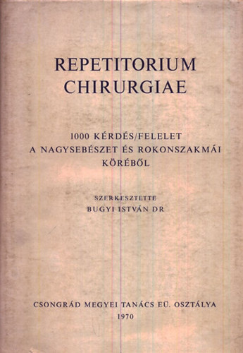 Bugyi Istv�n Dr. - Repertitorium chirurgiae (1000 k�rd�s/felelet a nagyseb�szet �s ...