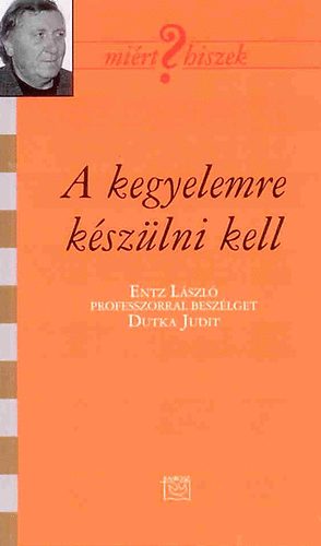 Entz Lszl; Dutka Judit - A kegyelemre kszlni kell