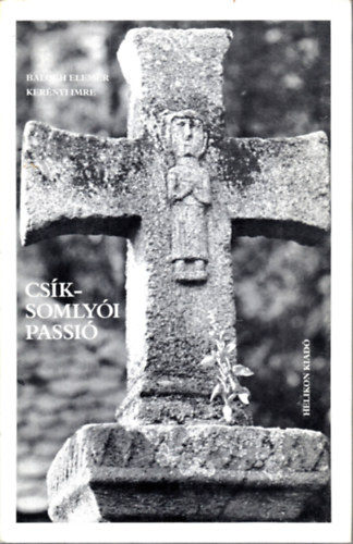 Balogh Elemér-Kerényi Imre - Csíksomlyói passió