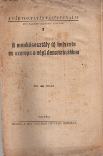 A munk�soszt�ly �j helyzete �s szerepe a n�pi demokr�ci�ban - A P�rtoktat�s Vez�rfonalai 1948 tavaszi oktat�si id�nyre 5