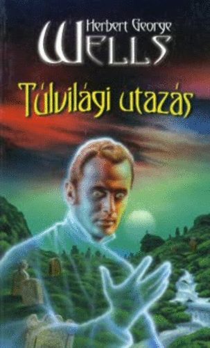 Herbert G. Wells - Túlvilági utazás