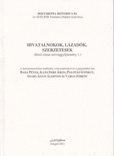 Bara Péter, Illés Imre Áron, Palotás György, Szabó Ádám Ágoston, Ferenc Varga - Hivatalnokok, lázadók, szerzetesek ( Késő római szöveggyújtemény 1.)
