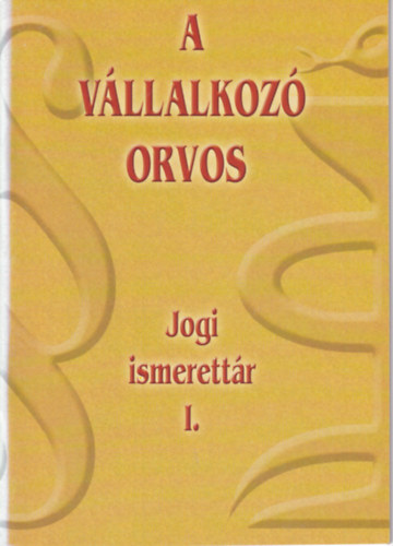 Dr. Kom�novics Ibolya, Dr. B�k�s �d�m - A v�llalkoz� orvos - Jogi ismerett�r I.