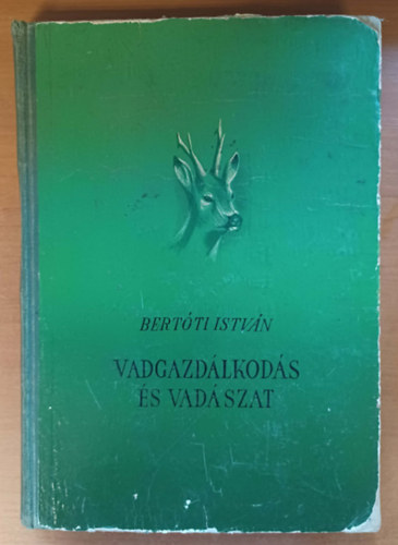Bert�ti Istv�n - A vadgazd�lkod�s �s vad�szat - Els� kiad�s