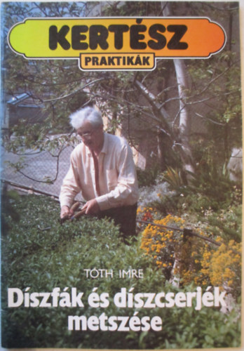 Tóth Imre - Díszfák és díszcserjék metszése