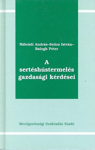 Szűcs István, Nábrády András, Balogh Péter - A sertéshústermelés gazdasági kérdései