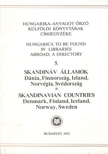 Kov�cs Ilona (szerk.); Farag� L�szl�n� (szerk.); G�l J�lia - Hungarika-anyagot �rz� k�lf�ldi k�nyvt�rak c�mjegyz�ke 5.- Skandin�v �llamok: D�nia, Finnorsz�g, Izland, Norv�gia, Sv�dorsz�g
