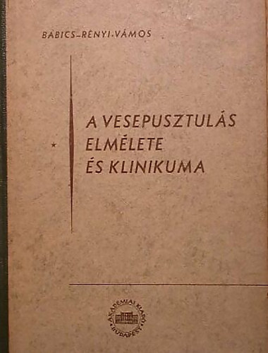 Dr. Rényi-Vámos Ferenc - A vesepusztulás elmélete és klinikuma