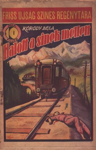 Kóródy Béla - Halott a sínek mellett (Friss újság szines regénytára)