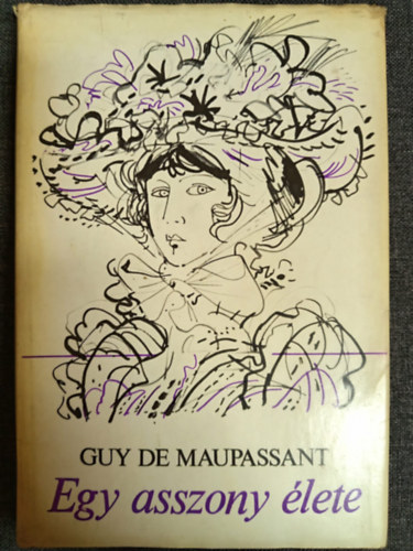 Guy De Maupassant, Ill�s Endre (ford.) - Egy asszony �lete (Une Vie) - Ill�s Endre ford�t�s�ban; Saj�t k�ppel!