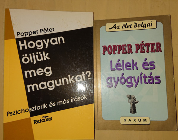 Popper Pter - 2 knyv Popper Ptertl: Hogyan ljk meg magunkat?, Llek s gygyts