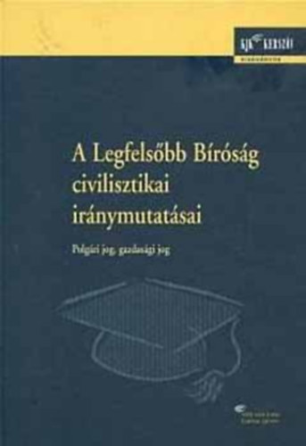 Murányi-Wellmann-Gabányi-Kazay - A legfelsőbb bíróság civilisztikai iránymutatásai - Polgári jog, gazdasági jog