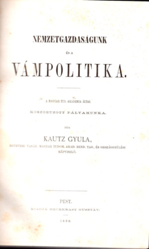 Kautz Gyula - Nemzetgazdaságunk és a vámpolitika (1866., 1. kiadás)