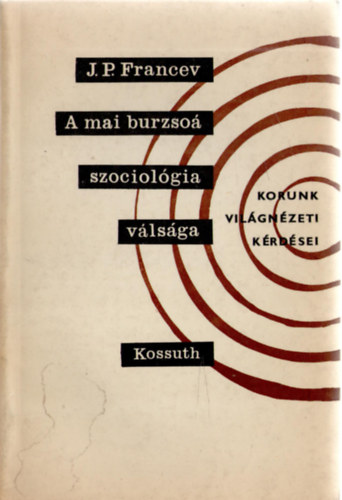 J. P. Francev - A mai burzso szociolgia vlsga (Korunk vilgnzeti krdsei)