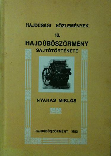 Nyakas Mikl�s - Hajd�b�sz�rm�ny sajt�t�rt�nete (Hajd�s�gi k�zlem�nyek 10)
