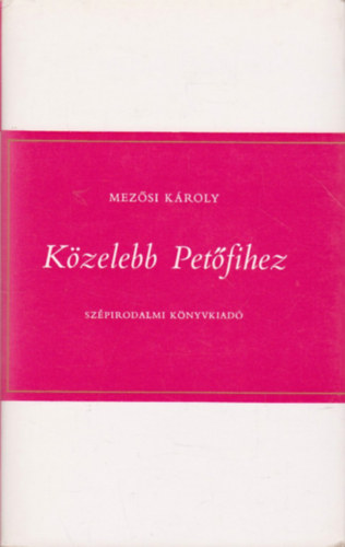 Mezősi Károly - Közelebb Petőfihez