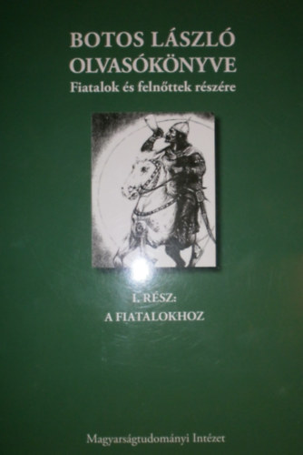 Botos L�szl� (szerk.) - Botos L�szl� olvas�k�nyve fiatalok �s feln�ttek r�sz�re I-II.