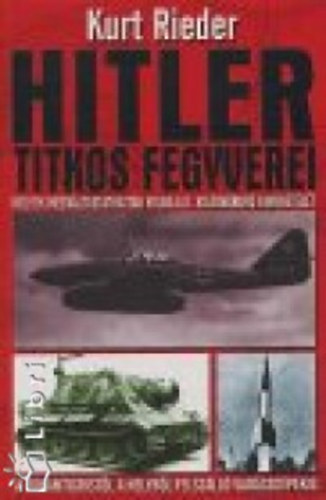 Kurt Rieder - Hitler titkos fegyverei