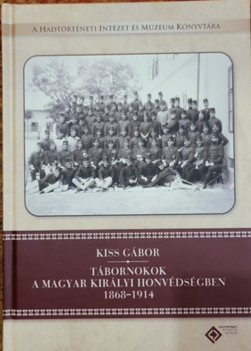 Kiss Gbor - Tbornokok a magyar kirlyi honvdsgben 1868-1914