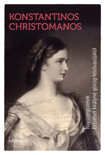 Konstantinos Christomanos - Naplójegyzetek Erzsébet királyné görög felolvasójától