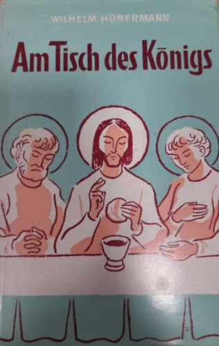 Wilhelm Hnermann - Am Tisch des Knigs - Erzhlungen fr Erstkommunikanten