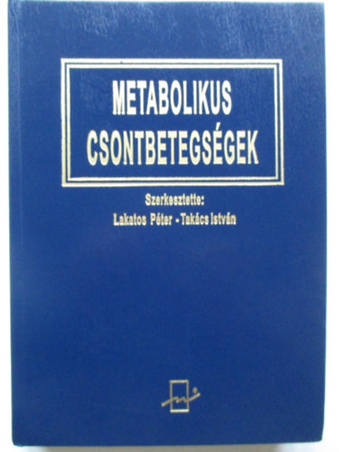 Lakatos P�ter; Tak�cs Istv�n (szerk.) - Metabolikus csontbetegs�gek