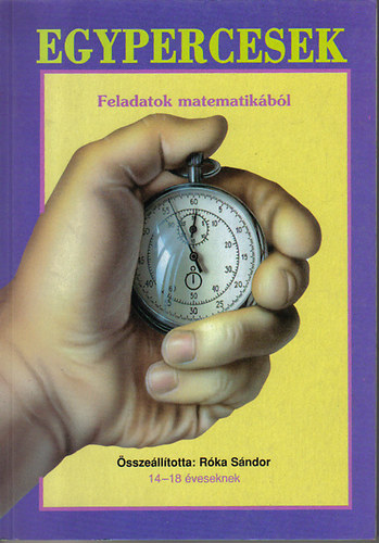 Rka Sndor - Egypercesek (Feladatok matematikbl 14-18 veseknek)