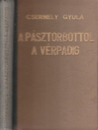 Csermely Gyula - A pásztorbottól a vérpadig