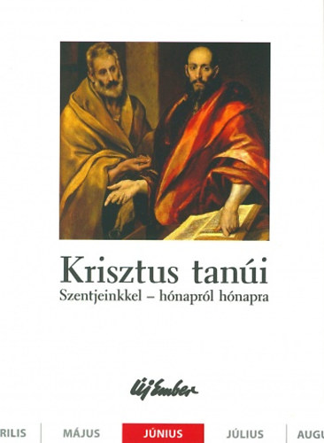 Fellegi Bla, Kiss Pter, Szalontai Anik - Krisztus tani. Szentjeinkkel - hnaprl hnapra (jnius)
