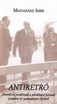 Madar�sz Imre - Antiretr� - Portr�k �s probl�m�k a p�rt�llami korszakb�l
