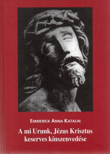 Emmerick Anna Katalin, Clemens Brentano - A mi Urunk, Jzus Krisztus knszenvedse