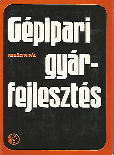 Mihályfi Pál - Gépipari gyárfejlesztés