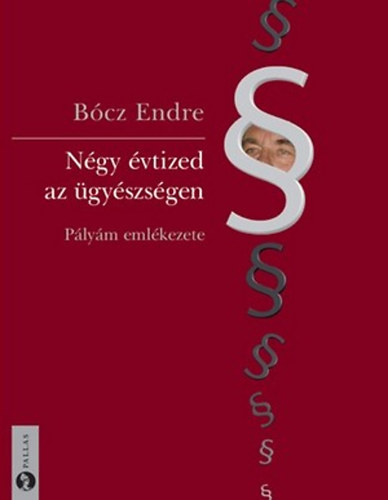 Dr. Bócz Endre - Négy évtized az ügyészségen - Pályám emlékezete