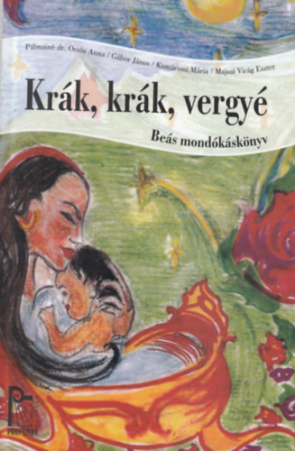 Pálmainé dr. Orsós Anna, Gábor János, Komáromi Mária, Majsai Virág Eszter - Krák, krák, vergyé (Beás mondókáskönyv)