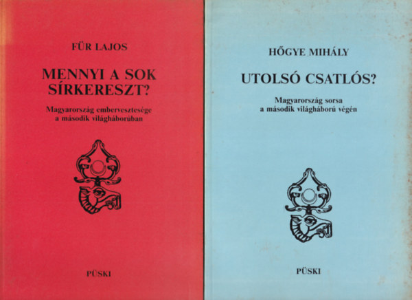 Hgye Mihly, Fr Lajos - 2 db trtnelmi ktet (egytt): Utols csatls?, Mennyi a sok srkereszt?