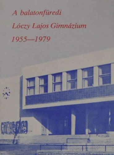 Czingr�ber J�nos - A balatonf�redi L�czy Lajos Gimn�zium 1955-1979