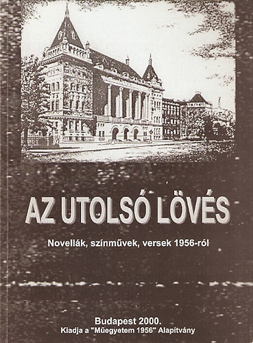 Az utols lvs - Novellk, sznmvek, versek 1956-rl
