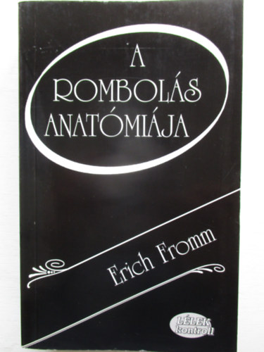 Erich Fromm - A rombolás anatómiája