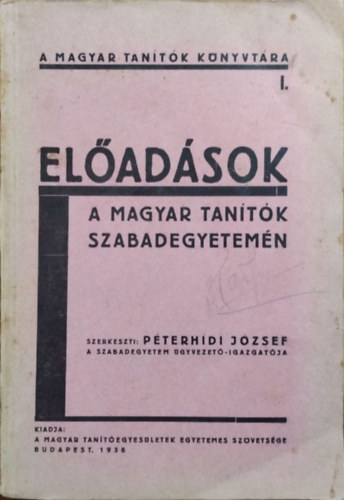 Péterhídi József (szerk.) - Előadások a magyar tanítók szabadegyetemén