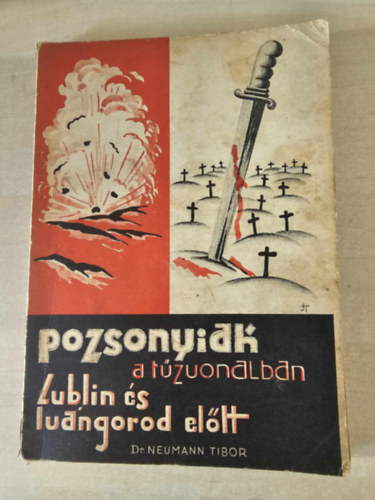 Neumann Tibor - Pozsonyiak a t�zvonalban (Lublin �s Iv�ngorod el�tt)