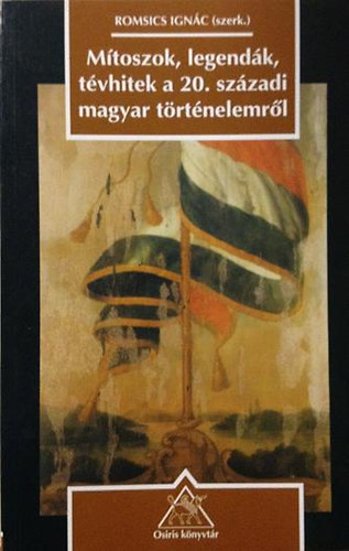 Mítoszok, legendák, tévhitek a 20. századi magyar történelemről