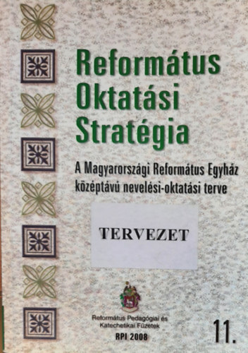 Reform�tus oktat�si strat�gia - A Magyarorsz�gi Reform�tus Egyh�z k�z�pt�v� nevel�si-oktat�si terve (tervezet)