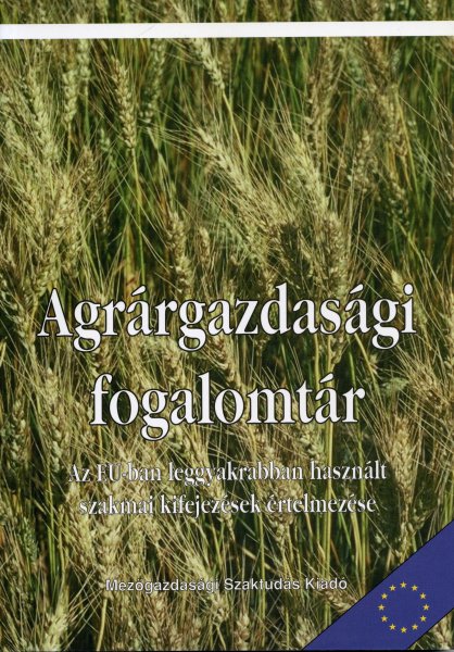 Agrrgazdasgi fogalomtr. Az EU-ban leggyakrabban hasznlt szakmai kifejezsek rtelmezse