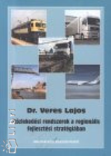 Veres Lajos - Közlekedési rendszerek a regionális fejlesztési stratégiában