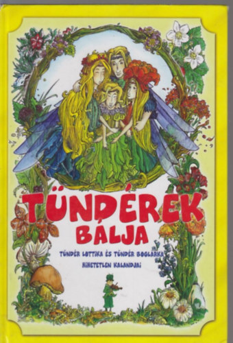 Szerző Csík-Dakó Mónika Grafikus Szalai Dóra - Tündérek bálja - Tündér Lottika és Tündér Boglárka hihetetlen kalandjai