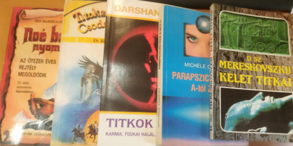 D. Sz. Mereskovszkij, Michle Curcio, Darshan Singh, Dr. Kosutny Istvn, Dave Balsiger  s Charles E. Sellier Jr. - 5 db ezotria: Kelet titkai; Parapszicholgia A-tl Z-ig; Titkok titka (Karma, fizikai hall, llekvndorls); Titokzatos erk, Csods esetek; No brkja nyomban (Az tezer ves rejtly megolddik)